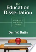 The Education Dissertation: Un ghid pentru cercetătorii practicieni - The Education Dissertation: A Guide for Practitioner Scholars