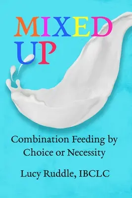 Amestec: Alimentația combinată prin alegere sau necesitate - Mixed Up: Combination Feeding by Choice or Necessity