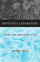 Laboratorul lui Neptun: Fantezie, frică și știință pe mare - Neptune's Laboratory: Fantasy, Fear, and Science at Sea