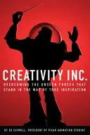 Creativity, Inc. - Depășirea forțelor nevăzute care stau în calea adevăratei inspirații (Catmull Ed (președinte al Pixar și Disney Animation)) - Creativity, Inc. - Overcoming the Unseen Forces That Stand in the Way of True Inspiration (Catmull Ed (President of Pixar and Disney Animation))
