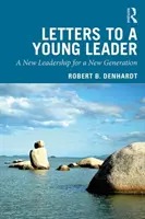 Scrisori către un tânăr lider: Un nou leadership pentru o nouă generație - Letters to a Young Leader: A New Leadership for a New Generation
