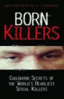 Criminali înnăscuți - Secretele din copilărie ale celor mai mortali criminali în serie din lume - Born Killers - Childhood Secrets of the World's Deadliest Serial Killers