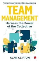 MANAGEMENTUL ECHIPEI - Exploatarea puterii colectivului - TEAM MANAGEMENT - Harness the Power of the Collective