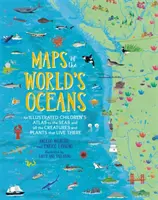 Maps of the World's Oceans: Atlas ilustrat al mărilor pentru copii și al tuturor creaturilor și plantelor care trăiesc acolo - Maps of the World's Oceans: An Illustrated Children's Atlas to the Seas and All the Creatures and Plants That Live There