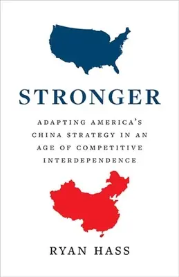 Stronger: Adaptarea strategiei americane pentru China într-o epocă de interdependență competitivă - Stronger: Adapting America's China Strategy in an Age of Competitive Interdependence