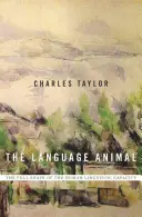 The Language Animal: Forma completă a capacității lingvistice umane (The Full Shape of the Human Linguistic Capacity) - The Language Animal: The Full Shape of the Human Linguistic Capacity