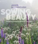 Sowing Beauty: Proiectarea pajiștilor înflorite din semințe - Sowing Beauty: Designing Flowering Meadows from Seed