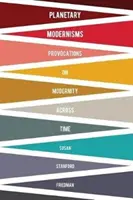 Modernisme planetare: Provocări privind modernitatea de-a lungul timpului - Planetary Modernisms: Provocations on Modernity Across Time