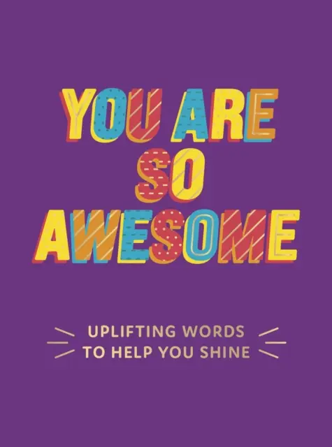 You Are So Awesome - Cuvinte înălțătoare pentru a te ajuta să strălucești - You Are So Awesome - Uplifting Words to Help You Shine