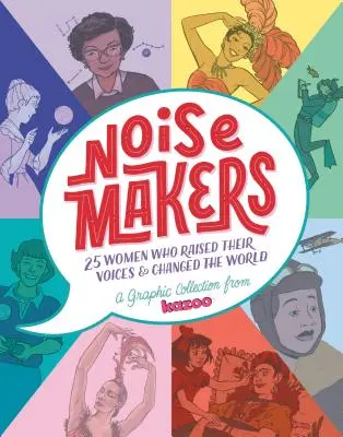 Noisemakers: 25 de femei care și-au ridicat vocea și au schimbat lumea - O colecție grafică de la Kazoo - Noisemakers: 25 Women Who Raised Their Voices & Changed the World - A Graphic Collection from Kazoo
