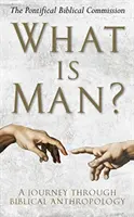 Ce este omul: O călătorie prin antropologia biblică - What Is Man?: A Journey Through Biblical Anthropology