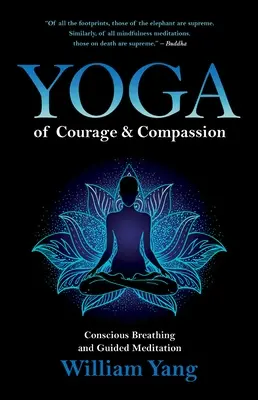 Yoga curajului și a compasiunii: Respirație conștientă și meditație ghidată - Yoga of Courage and Compassion: Conscious Breathing and Guided Meditation
