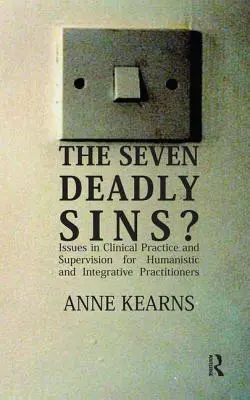 Șapte păcate capitale? - Probleme în practica clinică și supervizare pentru practicienii umaniști și integrativi - Seven Deadly Sins? - Issues in Clinical Practice and Supervision for Humanistic and Integrative Practitioners