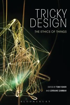 Design înșelător: Etica lucrurilor - Tricky Design: The Ethics of Things