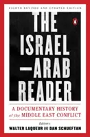 The Israel-Arab Reader: O istorie documentară a conflictului din Orientul Mijlociu: A opta ediție revizuită și actualizată - The Israel-Arab Reader: A Documentary History of the Middle East Conflict: Eighth Revised and Updated Edition