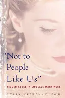 Not to People Like Us: Abuzuri ascunse în căsătoriile de lux - Not to People Like Us: Hidden Abuse in Upscale Marriages