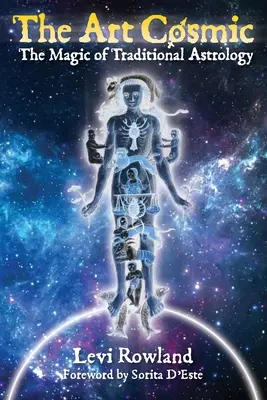 Arta cosmică: Magia astrologiei tradiționale (The Art Cosmic: The Magic of Traditional Astrology) - The Art Cosmic: The Magic of Traditional Astrology
