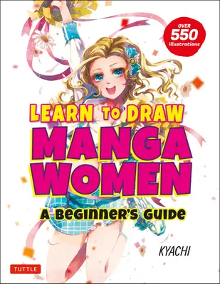 Învață să desenezi femei manga: Un ghid pentru începători (cu peste 550 de ilustrații) - Learn to Draw Manga Women: A Beginner's Guide (with Over 550 Illustrations)