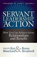 Servant Leadership în acțiune: Cum puteți obține relații și rezultate excelente - Servant Leadership in Action: How You Can Achieve Great Relationships and Results