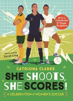 Ea trage, ea înscrie!: O celebrare a fotbalului feminin - She Shoots, She Scores!: A Celebration of Women's Soccer