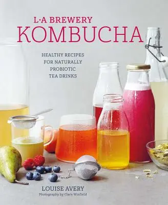 Kombucha: Rețete sănătoase pentru băuturi din ceai fermentate natural - Kombucha: Healthy Recipes for Naturally Fermented Tea Drinks