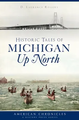 Povești istorice din nordul statului Michigan - Historic Tales of Michigan Up North
