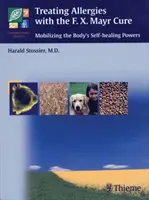 Tratarea alergiilor cu terapia F.X. Mayr: Mobilizarea puterilor de autovindecare ale organismului - Treating Allergies with F.X. Mayr Therapy: Mobilizing the Body's Self-Healing Powers