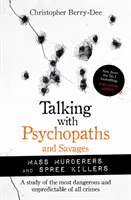 De vorbă cu psihopați și sălbatici: Ucigași în masă și criminali în serie - Talking with Psychopaths and Savages: Mass Murderers and Spree Killers
