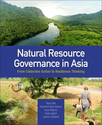 Guvernanța resurselor naturale în Asia: De la acțiunea colectivă la gândirea rezilienței - Natural Resource Governance in Asia: From Collective Action to Resilience Thinking