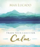 Schimbă grijile tale cu calmul - Trade Your Cares for Calm