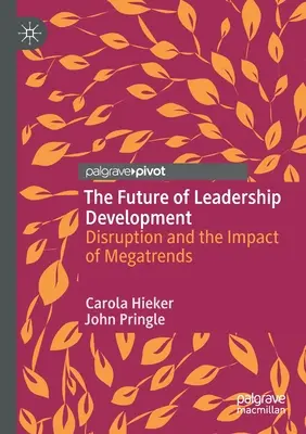 Viitorul dezvoltării leadershipului: Perturbarea și impactul megatendințelor - The Future of Leadership Development: Disruption and the Impact of Megatrends