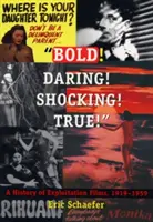 Îndrăzneț! Îndrăzneț! Șocant! Adevărat!: O istorie a filmelor de exploatare, 1919-1959 - Bold! Daring! Shocking! True!: A History of Exploitation Films, 1919-1959