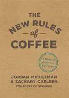 Noile reguli ale cafelei: Un ghid modern pentru toată lumea - The New Rules of Coffee: A Modern Guide for Everyone