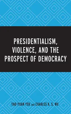 Prezidențialismul, violența și perspectiva democrației - Presidentialism, Violence, and the Prospect of Democracy