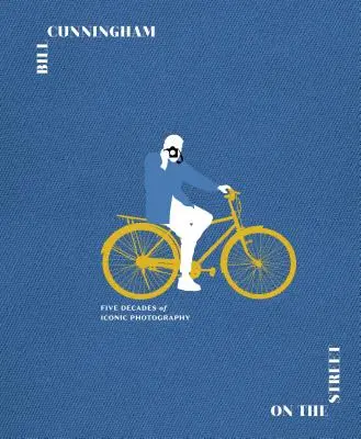 Bill Cunningham: On the Street: Cinci decenii de fotografie iconică - Bill Cunningham: On the Street: Five Decades of Iconic Photography
