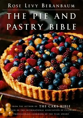 Biblia plăcintelor și a produselor de patiserie - The Pie and Pastry Bible