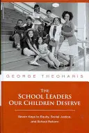 Liderii școlari pe care copiii noștri îi merită: Șapte chei pentru echitate, justiție socială și reformă școlară - The School Leaders Our Children Deserve: Seven Keys to Equity, Social Justice, and School Reform