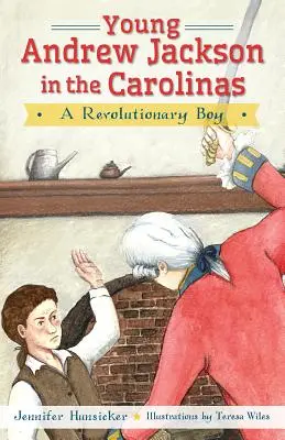 Tânărul Andrew Jackson în Carolinas:: Un băiat revoluționar - Young Andrew Jackson in the Carolinas:: A Revolutionary Boy