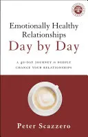 Relații sănătoase emoțional zi de zi: O călătorie de 40 de zile pentru schimbarea profundă a relațiilor tale - Emotionally Healthy Relationships Day by Day: A 40-Day Journey to Deeply Change Your Relationships
