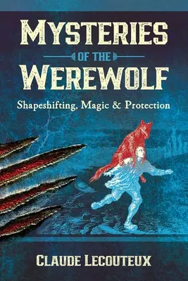 Misterele vârcolacului: schimbarea formei, magie și protecție - Mysteries of the Werewolf: Shapeshifting, Magic, and Protection