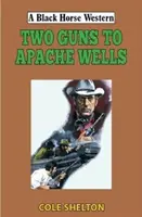 Două arme la Apache Wells - Two Guns to Apache Wells