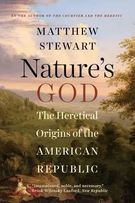 Nature's God: Originile eretice ale Republicii Americane - Nature's God: The Heretical Origins of the American Republic