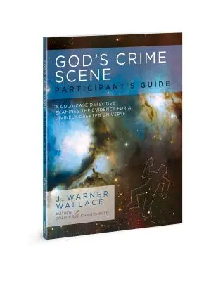 God's Crime Scene Ghidul participantului: Un detectiv de caz rece examinează dovezile unui univers creat divin - God's Crime Scene Participant's Guide: A Cold-Case Detective Examines the Evidence for a Divinely Created Universe