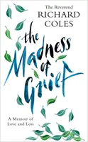 Nebunia durerii: O amintire despre dragoste și pierdere - The Madness of Grief: A Memoir of Love and Loss