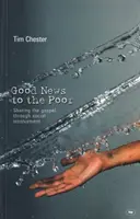 Vești bune pentru cei săraci - Evanghelia prin implicare socială (Chester Dr Tim (Autor)) - Good news to the poor - The Gospel Through Social Involvement (Chester Dr Tim (Author))