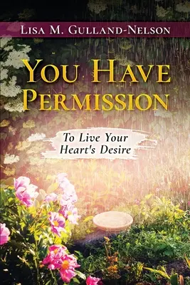 You Have Permission: Să-ți trăiești dorința inimii - You Have Permission: To Live Your Heart's Desire