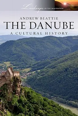 Dunărea: O istorie culturală - The Danube: A Cultural History