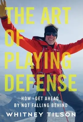 Arta de a juca în apărare: Cum să avansezi fără să rămâi în urmă - The Art of Playing Defense: How to Get Ahead by Not Falling Behind
