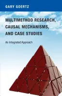 Cercetarea multimetodală, mecanismele cauzale și studiile de caz: O abordare integrată - Multimethod Research, Causal Mechanisms, and Case Studies: An Integrated Approach