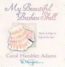 Frumoasa mea carapace spartă: Cuvinte de speranță pentru împrospătarea sufletului - My Beautiful Broken Shell: Words of Hope to Refresh the Soul